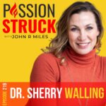 PassionStruck Passion Struck podcast album cover episode 219 with Dr. Sherry Walling on how to engage with grief