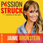 PassionStruck Passion Struck podcast album cover episode 251 with Jaime Bronstein the relationship expert on how to manifest the love of your life
