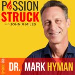 PassionStruck Passion Struck podcast album cover episode 258 with Dr. Mark Hyman on the secrets of living young forever