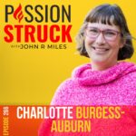 PassionStruck Passion Struck podcast album cover episode 266 with Charlotte Burgess-Auburn
