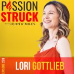 PassionStruck Passion Struck podcast album cover episode 288 with Lori Gottlieb on self compassion