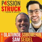 Passion Struck Podcast Passion Struck podcast album cover episode 291 with Sam Seidel and Olatunde Sobomehin on blaze your own path and make work that matters.