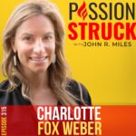Passion Struck Podcast Passion Struck podcast album cover episode 315 with Charlotte Fox Weber on the power of desire