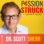 Passion Struck Podcast Passion Struck podcast album cover episode 321 with Dr. Scott Sherr on How to Improve Brain Function with Methylene Blue and Nootropics