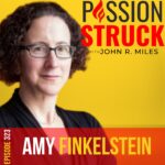 Passion Struck Podcast Passion Struck podcast album cover episode 323 with Amy Finkelstein on comprehensive healthcare reform