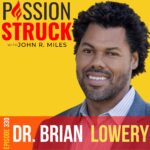Passion Struck Podcast Passion Struck podcast album cover episode 330 with Dr. Brian Lowery on How You Discover Your Authentic Self
