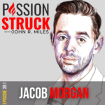 Passion Struck Podcast Passion Struck album cover with Jacob Morgan episode 351 on the importance of leading with vulnerability