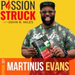Passion Struck Podcast Passion Struck album cover with John R. Miles episode 357 Martinus Evans on why you need to set audacious goals