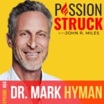 Passion Struck Podcast Passion Struck album cover with Dr. Mark Hyman episode 404 on the next frontier in functional medicine