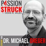 Passion Struck Podcast Passion Struck album cover with Dr. Michael Greger Episode 447 on the Blueprint for Healthy Aging