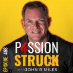 Passion Struck Podcast Passion Struck album cover with John R. Miles EP 468 on Exploring Life Without an Inner Voice