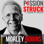 Passion Struck Podcast Passion Struck album cover with Morley Robbins Episode 469 on How You Reclaim Your Vitality and Health