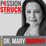 Passion Struck Podcast Passion Struck album cover with Dr. Mary C. Murphy EP 479-BW-1 on Break the Chains of Fixed Genius Mindsets