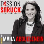 Passion Struck Podcast Passion Struck with Podcast Episode 517 with Maha Abouelenein 0n How Small Actions Lead to Big Success