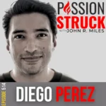 Passion Struck Podcast Passion Struck Podcast with Diego Perez aka Yung Pueblo EP 514 on Diego Perez on the Way Forward: From Trauma to Triumph
