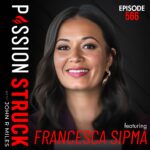 Passion Struck Podcast Passion Struck with John R. Miles album cover EP 566 with Francesca Sipma on how to unblock your purpose using HypnoBreathwork