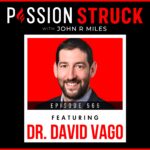Passion Struck Podcast Passion Struck with John R. Miles polaroid style album cover EP 565 featuring Dr. Dave Vago 0 How to Live a More Meaningful Life