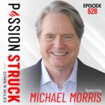 PassionStruck Passion Struck with John R. Miles album cover episode 628 with Michael Morris on Why We Divide and How to Reconnect