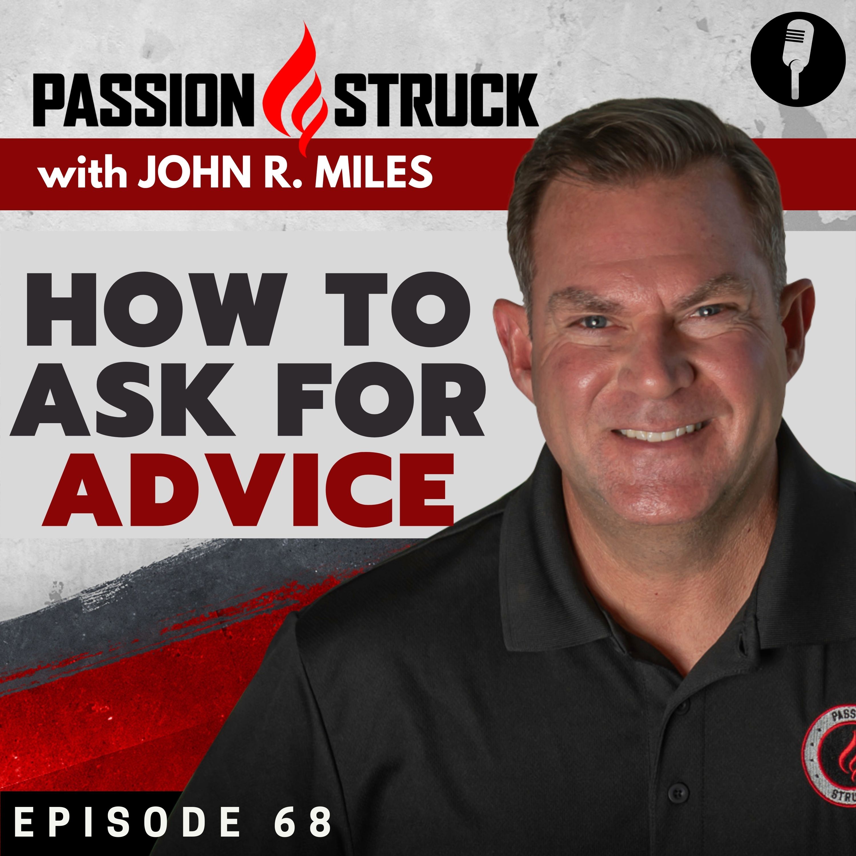 Passion Struck Podcast Episode 68 Album Cover on How to ask for advice with John R. Miles
