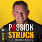 Passion Struck album cover with John R. Miles episode 407 on overcoming quiet desperation