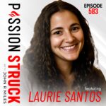 Passion Struck podcast episode 583 on How to Matter in a Busy World | Dr. Laurie Santos